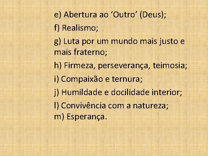 e) Abertura ao ‘Outro’ (Deus); f) Realismo; g) Luta por um mundo mais justo