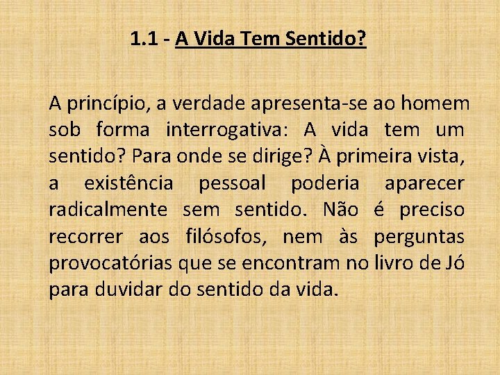 1. 1 - A Vida Tem Sentido? A princípio, a verdade apresenta-se ao homem