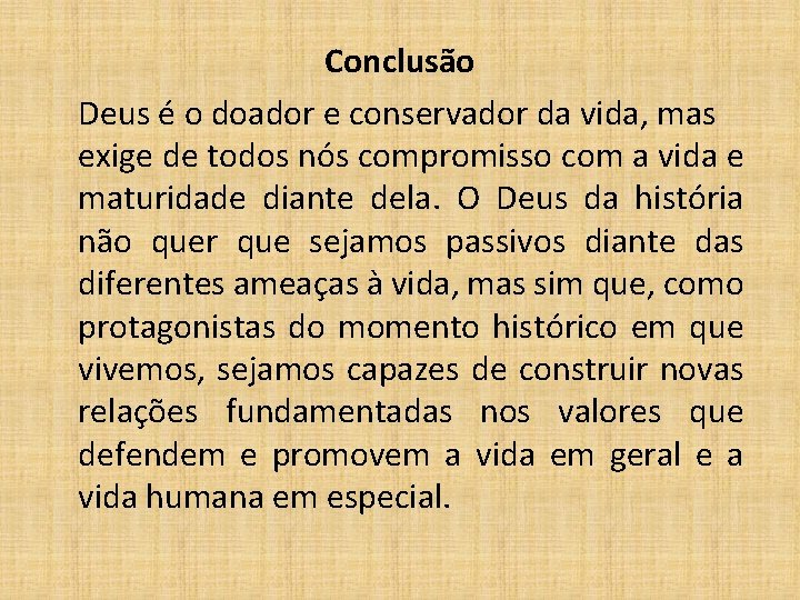 Conclusão Deus é o doador e conservador da vida, mas exige de todos nós