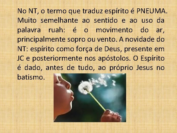 No NT, o termo que traduz espírito é PNEUMA. Muito semelhante ao sentido e
