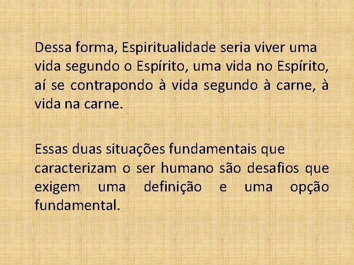  Dessa forma, Espiritualidade seria viver uma vida segundo o Espírito, uma vida no