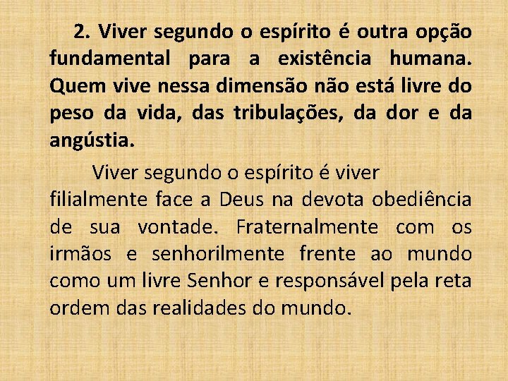  2. Viver segundo o espírito é outra opção fundamental para a existência humana.