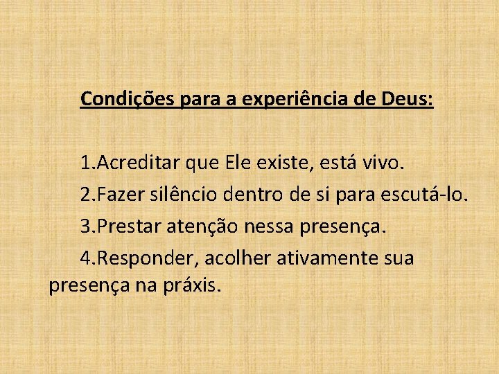  Condições para a experiência de Deus: 1. Acreditar que Ele existe, está vivo.