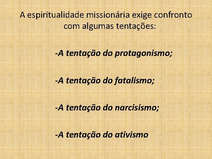 A espiritualidade missionária exige confronto com algumas tentações: -A tentação do protagonismo; -A tentação
