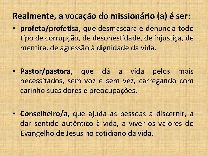 Realmente, a vocação do missionário (a) é ser: • profeta/profetisa, que desmascara e denuncia