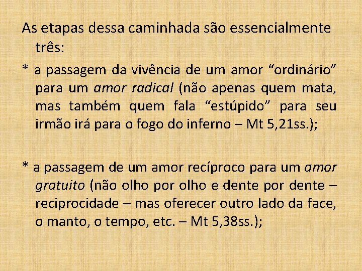 As etapas dessa caminhada são essencialmente três: * a passagem da vivência de um