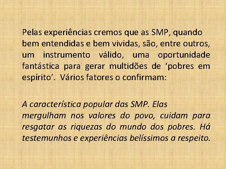 Pelas experiências cremos que as SMP, quando bem entendidas e bem vividas, são, entre