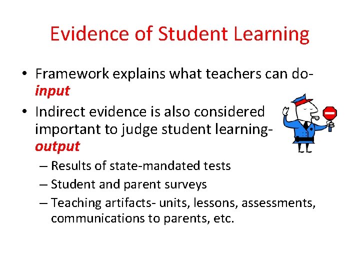 Evidence of Student Learning • Framework explains what teachers can doinput • Indirect evidence Evidence of Student Learning • Framework explains what teachers can doinput • Indirect evidence