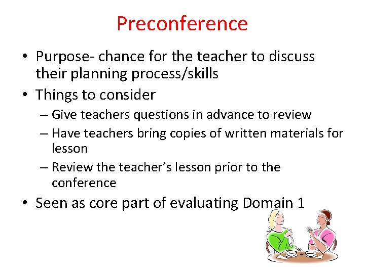Preconference • Purpose- chance for the teacher to discuss their planning process/skills • Things Preconference • Purpose- chance for the teacher to discuss their planning process/skills • Things