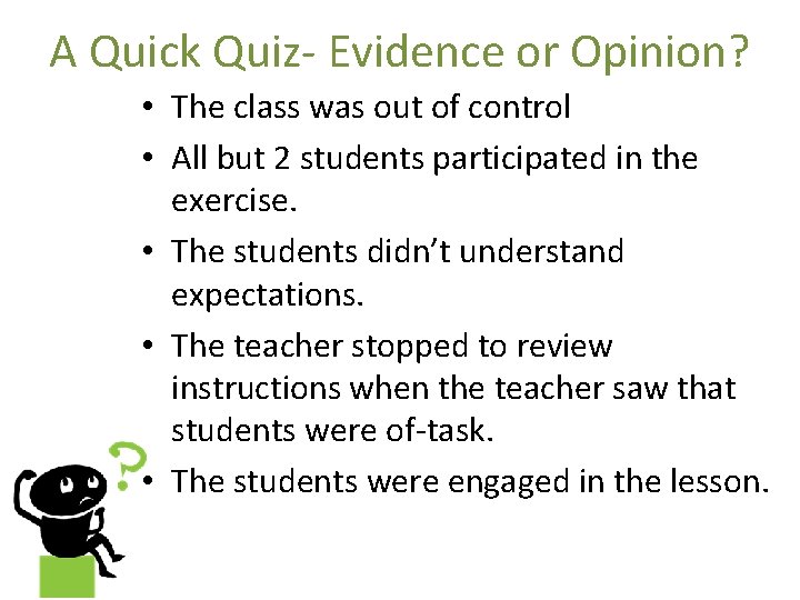 A Quick Quiz- Evidence or Opinion? • The class was out of control • A Quick Quiz- Evidence or Opinion? • The class was out of control •