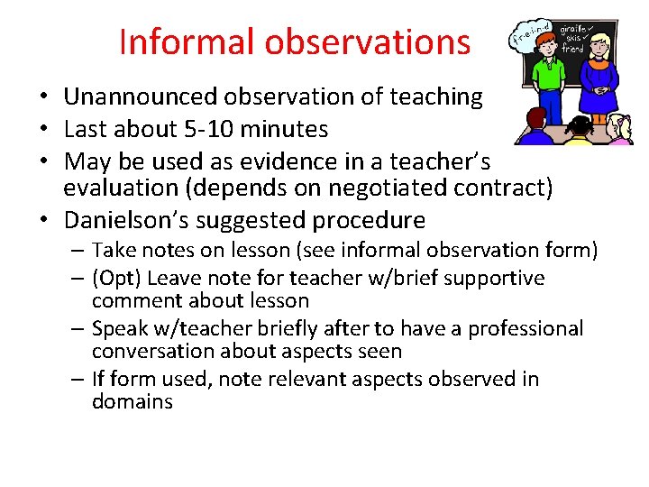 Informal observations • Unannounced observation of teaching • Last about 5 -10 minutes • Informal observations • Unannounced observation of teaching • Last about 5 -10 minutes •