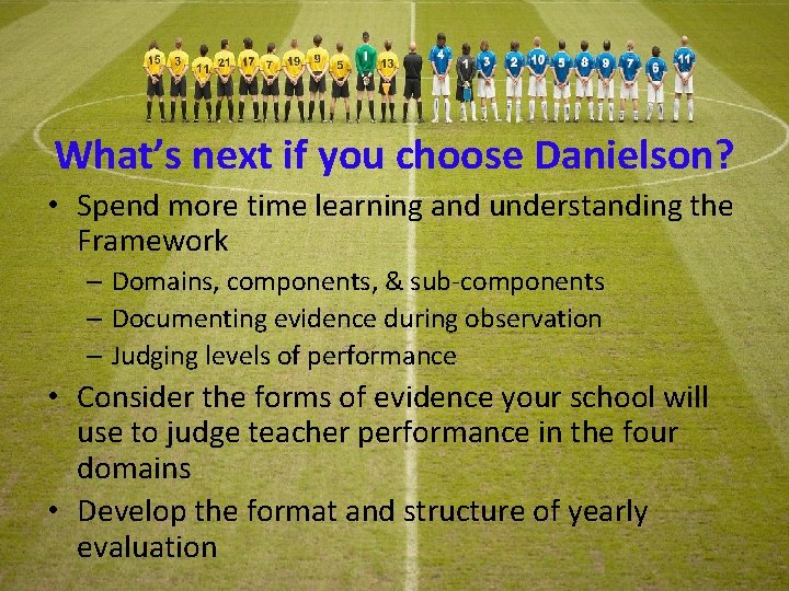What’s next if you choose Danielson? • Spend more time learning and understanding the What’s next if you choose Danielson? • Spend more time learning and understanding the
