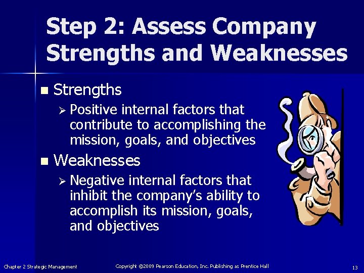 Step 2: Assess Company Strengths and Weaknesses n Strengths Ø Positive internal factors that