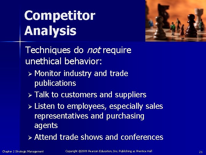 Competitor Analysis Techniques do not require unethical behavior: Ø Monitor industry and trade publications