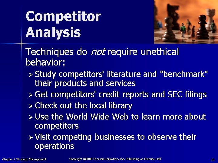 Competitor Analysis Techniques do not require unethical behavior: Ø Study competitors' literature and "benchmark"