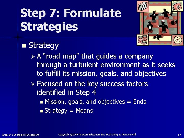 Step 7: Formulate Strategies n Strategy Ø A “road map” that guides a company