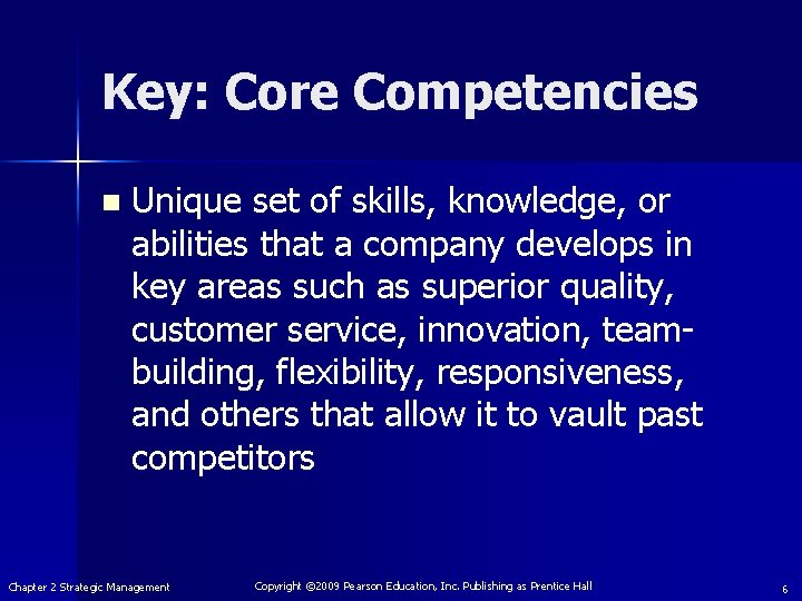 Key: Core Competencies n Unique set of skills, knowledge, or abilities that a company