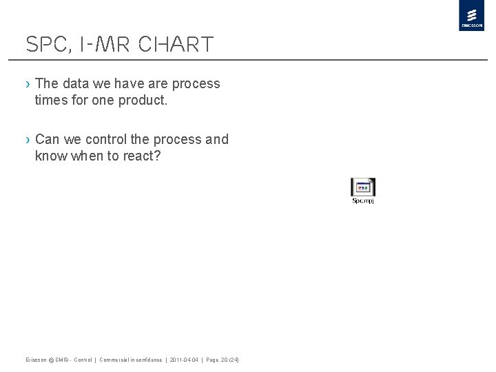 SPC, I-MR chart › The data we have are process times for one product.