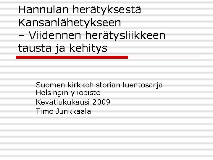 Hannulan herätyksestä Kansanlähetykseen – Viidennen herätysliikkeen tausta ja kehitys Suomen kirkkohistorian luentosarja Helsingin yliopisto