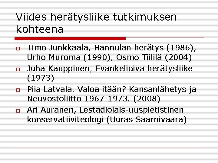 Viides herätysliike tutkimuksen kohteena o o Timo Junkkaala, Hannulan herätys (1986), Urho Muroma (1990),