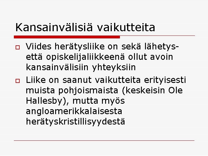 Kansainvälisiä vaikutteita o o Viides herätysliike on sekä lähetysettä opiskelijaliikkeenä ollut avoin kansainvälisiin yhteyksiin