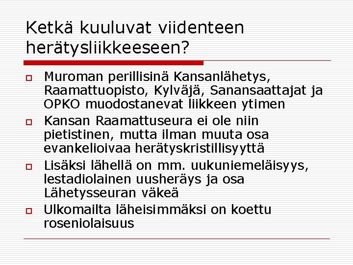 Ketkä kuuluvat viidenteen herätysliikkeeseen? o o Muroman perillisinä Kansanlähetys, Raamattuopisto, Kylväjä, Sanansaattajat ja OPKO