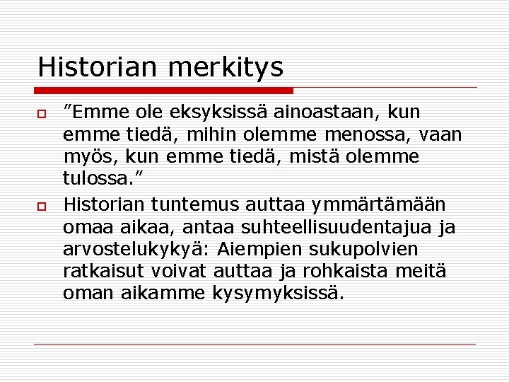 Historian merkitys o o ”Emme ole eksyksissä ainoastaan, kun emme tiedä, mihin olemme menossa,