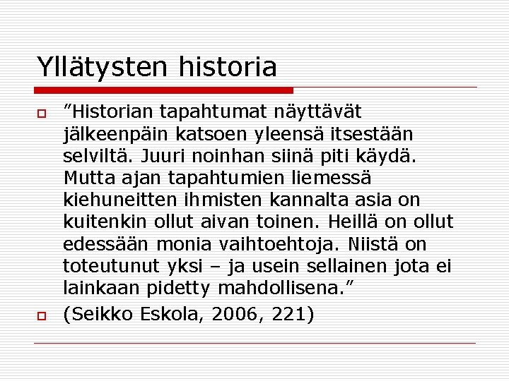 Yllätysten historia o o ”Historian tapahtumat näyttävät jälkeenpäin katsoen yleensä itsestään selviltä. Juuri noinhan