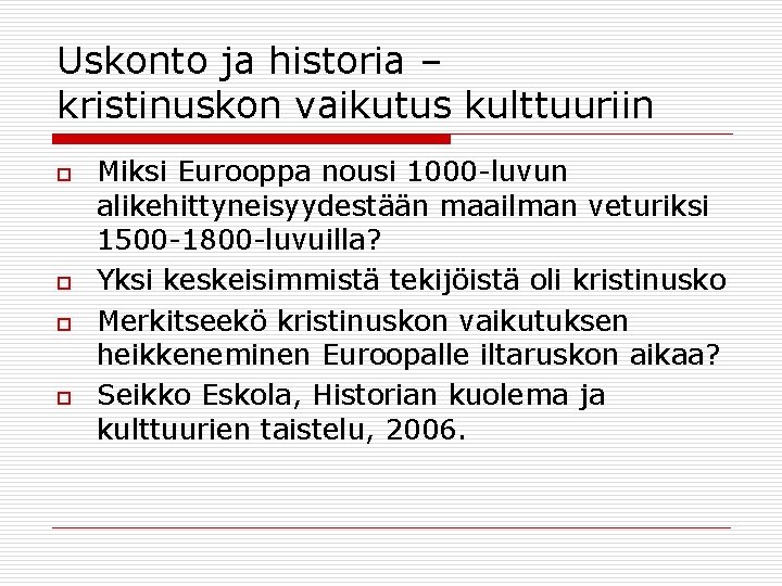 Uskonto ja historia – kristinuskon vaikutus kulttuuriin o o Miksi Eurooppa nousi 1000 -luvun