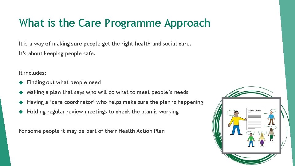 What is the Care Programme Approach It is a way of making sure people