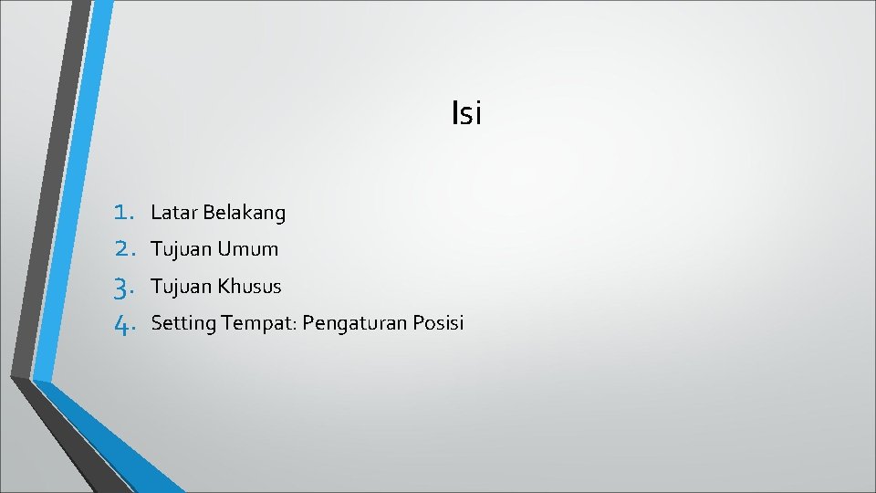 Isi 1. 2. 3. 4. Latar Belakang Tujuan Umum Tujuan Khusus Setting Tempat: Pengaturan