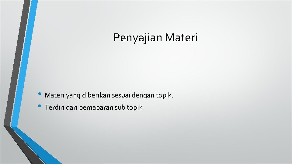 Penyajian Materi • Materi yang diberikan sesuai dengan topik. • Terdiri dari pemaparan sub