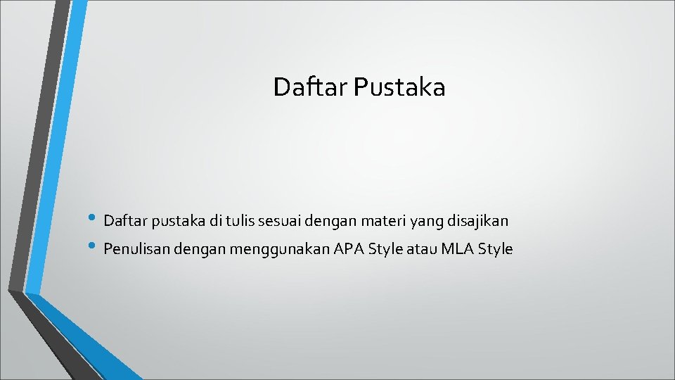Daftar Pustaka • Daftar pustaka di tulis sesuai dengan materi yang disajikan • Penulisan