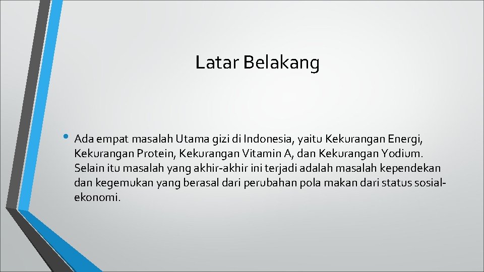 Latar Belakang • Ada empat masalah Utama gizi di Indonesia, yaitu Kekurangan Energi, Kekurangan