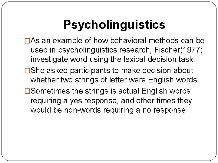Psycholinguistics �As an example of how behavioral methods can be used in psycholinguistics research, Psycholinguistics �As an example of how behavioral methods can be used in psycholinguistics research,