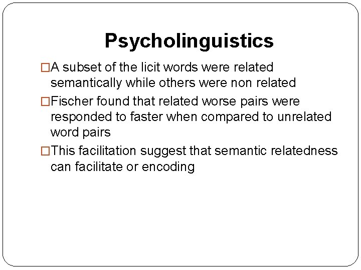 Psycholinguistics �A subset of the licit words were related semantically while others were non Psycholinguistics �A subset of the licit words were related semantically while others were non