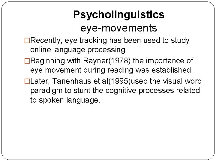 Psycholinguistics eye-movements �Recently, eye tracking has been used to study online language processing. �Beginning Psycholinguistics eye-movements �Recently, eye tracking has been used to study online language processing. �Beginning