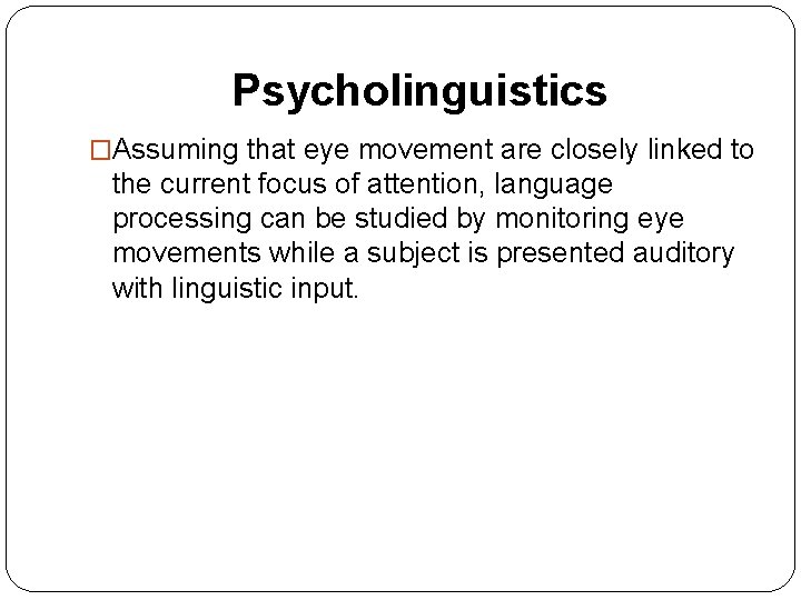 Psycholinguistics �Assuming that eye movement are closely linked to the current focus of attention, Psycholinguistics �Assuming that eye movement are closely linked to the current focus of attention,