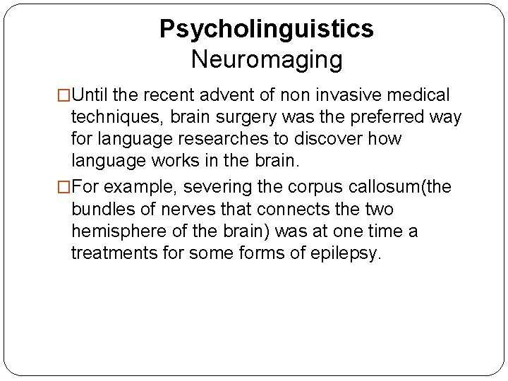 Psycholinguistics Neuromaging �Until the recent advent of non invasive medical techniques, brain surgery was Psycholinguistics Neuromaging �Until the recent advent of non invasive medical techniques, brain surgery was