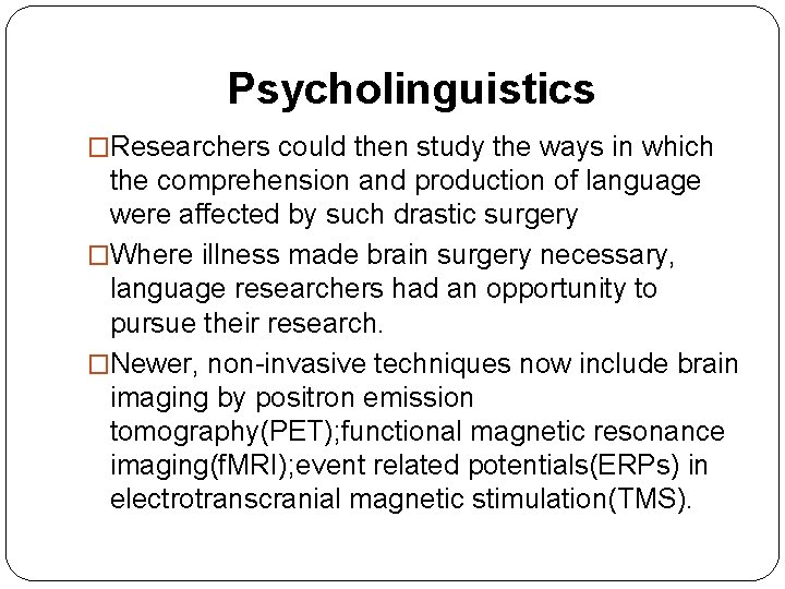 Psycholinguistics �Researchers could then study the ways in which the comprehension and production of