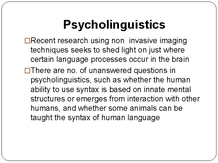 Psycholinguistics �Recent research using non invasive imaging techniques seeks to shed light on just