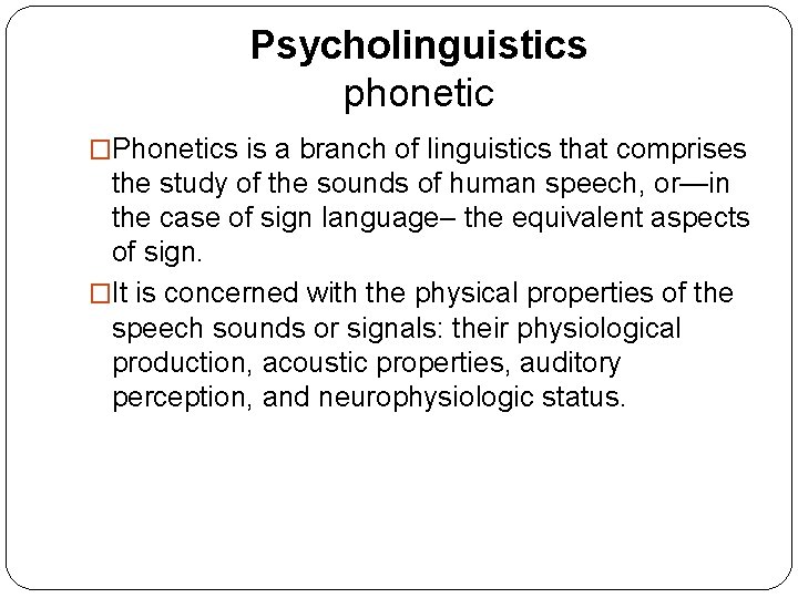 Psycholinguistics phonetic �Phonetics is a branch of linguistics that comprises the study of the Psycholinguistics phonetic �Phonetics is a branch of linguistics that comprises the study of the