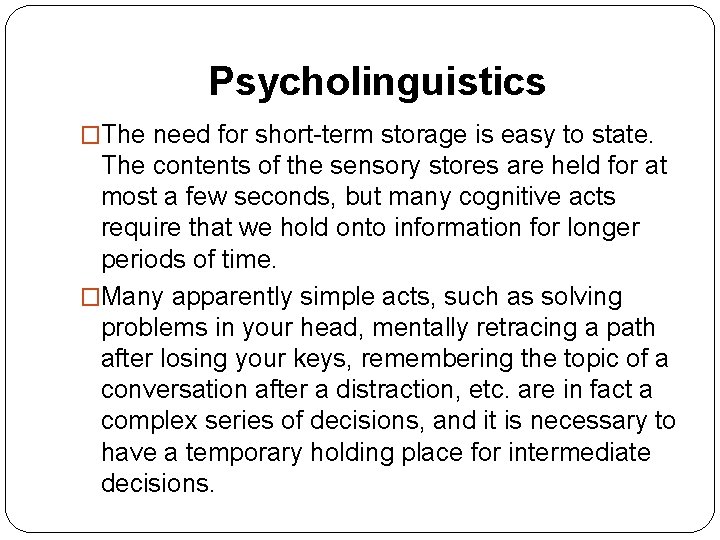 Psycholinguistics �The need for short-term storage is easy to state. The contents of the