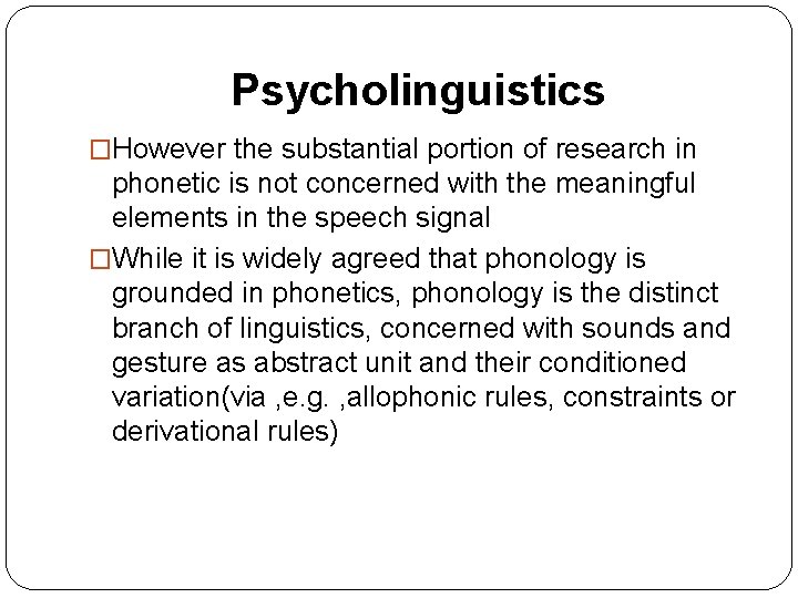 Psycholinguistics �However the substantial portion of research in phonetic is not concerned with the Psycholinguistics �However the substantial portion of research in phonetic is not concerned with the