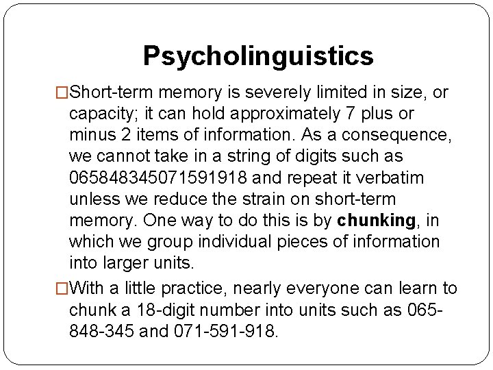 Psycholinguistics �Short-term memory is severely limited in size, or capacity; it can hold approximately Psycholinguistics �Short-term memory is severely limited in size, or capacity; it can hold approximately