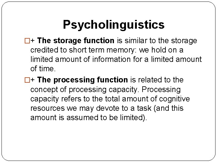 Psycholinguistics �+ The storage function is similar to the storage credited to short term Psycholinguistics �+ The storage function is similar to the storage credited to short term