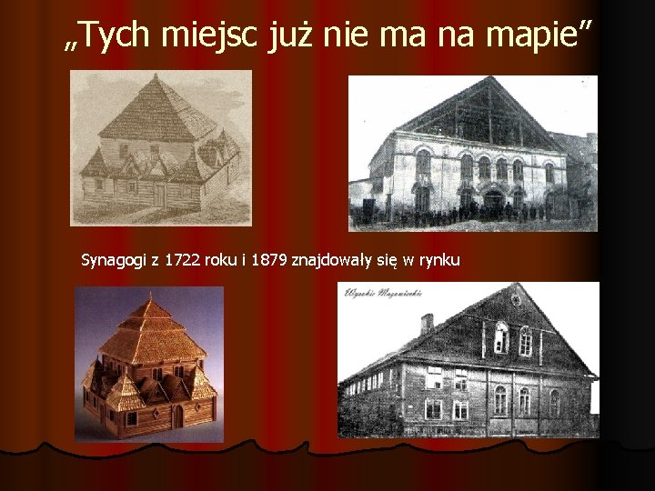 „Tych miejsc już nie ma na mapie” Synagogi z 1722 roku i 1879 znajdowały