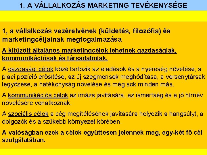 1. A VÁLLALKOZÁS MARKETING TEVÉKENYSÉGE 1, a vállalkozás vezérelvének (küldetés, filozófia) és marketingcéljainak megfogalmazása