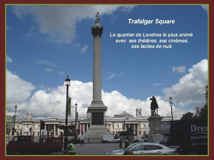 Trafalgar Square Le quartier de Londres le plus animé avec ses théâtres, ses cinémas,
