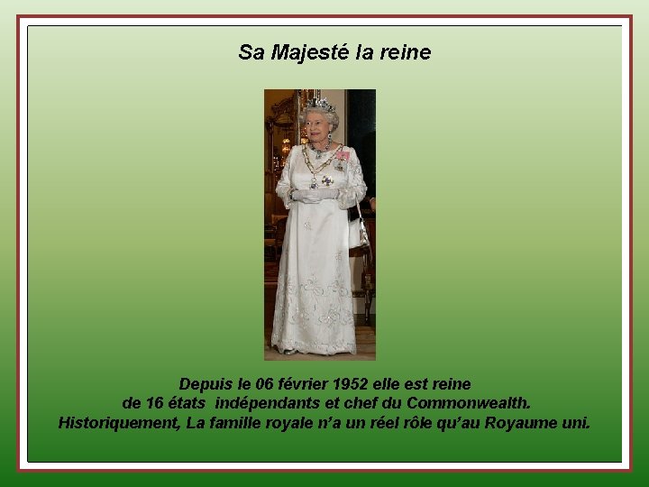 Sa Majesté la reine Depuis le 06 février 1952 elle est reine de 16